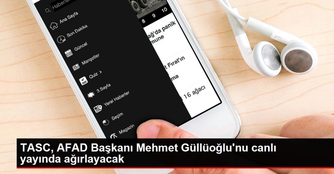 TASC, AFAD Başkanı Mehmet Güllüoğlu’nu canlı yayında ağırlayacak